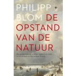 DE OPSTAND VAN DE NATUUR. Een geschiedenis van de Kleine IJstijd (1570-1700) en het ontstaan van het moderne Europa | Philipp Blom | 9789023448228 | De Bezige Bij