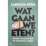 Wat gaan we eten? Sitopia: hoe goed eten de wereld kan redden | Carolyn Steel | 9789029094535 | Meulenhoff