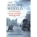 Een nieuwe wereld. Het ontstaan van het moderne Nederland | Auke van der Woud | 9789035145320 | Prometheus