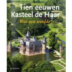 Tien eeuwen Kasteel de Haar. Wat een weelde | Cor Bouwstra, Jacqueline Heijenbrok, Ben Olde Meierink, Katrien Timmers | 9789040078194