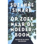 Op zoek naar de moederboom. Ontdek de wijshied van bosen | Suzanne Simard | 9789044639551 | Prometheus