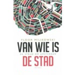 Van wie is de stad. De strijd om Amsterdam | Floor Milikowski | 9789045022185 | Atlas Contact