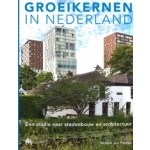 Groeikernen in Nederland. Een studie naar stedenbouw en architectuur | Willem Jan Pantus | 9789053454091