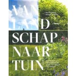 van landschap naar tuin. Nederland als inspiratiebron voor het maken van tuinen | Noel Kingsbury, Maayke de Ridder | 9789056157166 | NOORDBOEK