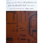 Waarheid en karakter. Het debat over de bouwkunst, 1840-1900 | Auke van der Woud | 9056620444