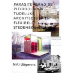 Parasite Paradise. Pleidooi voor tijdelijke architectuur en flexibele stedenbouw | Jennifer Allen, Hans Ibelings, Olof Koekebakker, Ivan Nio, Gijs van Oenen | 9789056623296