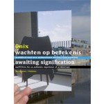 Onix. Wachten op betekenis. maNUfest voor een authentieke architectuurervaring | DEKAN, Alex van Beld, Haiko Meijer | 9789056624651