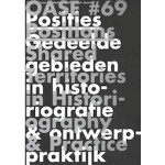 OASE 69. Posities. Gedeelde gebieden in historiografie en ontwerppraktijk | Tom Avermaete, Johan Lagae, Andrew Leach, Marc Schoonderbeek | 9789056624866