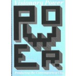 Visionary Power. Producing the Contemporary City | Christine de Baan, Joachim Declerck, Veronique Patteeuw | 9789056625795