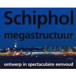 Schiphol megastructuur. Ontwerp in spectaculaire eenvoud | Koos Bosma | 9789056628512