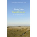 Rotgrond bestaat niet over cultuurlandschap en natuur | Gerbrand bakker | Cossee | 9789059367999