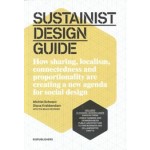 SUSTAINIST DESIGN GUIDE. How sharing, localism, connectedness and proportionality are creating a new agenda for social design | Michiel Schwarz, Diana Krabbendam | 9789063692834