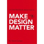 Make design matter. A Little Red Book about how to make design matter! | David Carlson | 9789063693046