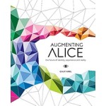 AUGMENTING ALICE the future of identity, experience and reality | 9789063694708 | bis