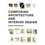 Composing Architecture and Interior Design | Simos Vamvakidis | 9789063694876