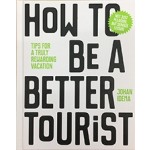 How to be a Better Tourist. Tips for a Truly Rewarding Vacation | Johan Idema | 9789063694937