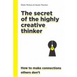 The secret of the highly creative thinker. How to make connections others don't | Dorte Nielsen, Sarah Turber | 9789063695323 | BIS