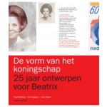 De vorm van het koningschap. 25 jaar ontwerpen voor Beatrix