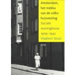 Amsterdam, het mekka van de volkshuisvesting. sociale woningbouw 1909-1940 | Vladimir Stissi | 9789064505744 | 010