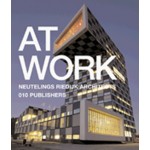 At Work. Neutelings Riedijk Architects | Willem Jan Neutelings, Michiel Riedijk | 9789064505843