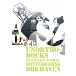 Unorthodocks. Ideeëngids voor de Rotterdamse Dokhaven