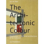 The Architectonic Colour. Polychromy in the Purist architecture of Le Corbusier | Jan de Heer | 9789064506710