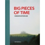 Big Pieces of Time | Observatorium, Geert van de Camp, Andre Dekker, Ruud Reutelingsperger | 9789064506802