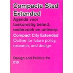 Compacte stad Extended. Agenda voor toekomstig beleid, onderzoek en ontwerp. Design and Politics #4 | Luuk Boelens, Henk Ovink, Hanna Lára Pálsdóttir, Elien Wierenga | 9789064507472