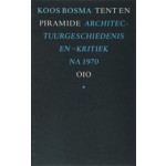 Tent en piramide. Architectuurgeschiedenis en -kritiek na 1970 | Koos Bosma | 9789064507670