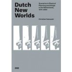 Dutch New Worlds. Scenarios in Physical Planning and Design in the Netherlands, 1970-2000 | Christian Salewski | 9789064507793