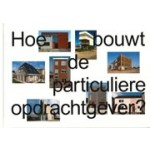 Hoe bouwt de particuliere opdrachtgever?