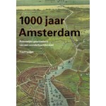 1000 jaar Amsterdam. ruimtelijke geschiedenis van een wonderbaarlijke stad | Fred Feddes | 9789068685305