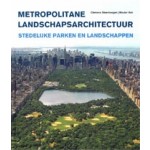Metropolitane landschapsarchitectuur. Stedelijke parken en landschappen | Clemens Steenbergen, Wouter Reh | 9789068685756