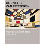 Cornelis van Eesteren. Meeting the avant-garde 1914-1929 | Sandra Guarda | 9789068686258