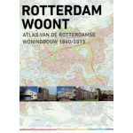 Rotterdam woont. Atlas van de Rotterdamse Woningbouw 1840-2015 | Frans Hooykaas, Arnold Reijndorp, Andries van Wijngaarden | 9789068686517 | NAi Booksellers