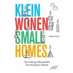 Klein Wonen - Small Homes. The making of BouwEXPO Tiny Housing in Almere | Jacqueline Tellinga | 9789068687835 | THOTH