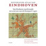 Historische atlas van Eindhoven. Van Brabants marktstadje tot centrum van de Brainport-regio | Jaap Evert Abrahamse, Giel van Hooff, Wilfried Uitterhoeve | 9789068688290 | THOTH