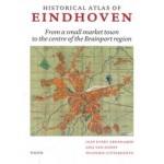 Historical Atlas of Eindhoven. From a small market town to the centre of the Brainport region | Jaap Evert Abrahamse, Giel van Hooff, Wilfried Uitterhoeve | 9789068688320