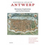Historical Atlas of Antwerp. Between Aspiration and Achievement | Tim Soens, Ilja van Damme, Hilde Greefs, Iason Jongepier | 9789068688368 | THOTH