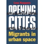 Opening Cities Migrants in Urban Space | Lena Knappers | 9789068688535 | THOTH 