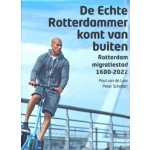 De echte Rotterdammer komt van buiten. Rotterdam migratiestad 1600-2022 | Paul van de Laar, Peter Scholten | 9789068688597 | THOTH