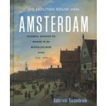 De Houten eeuw van Amsterdam. Bouwen, werken en wonen in de Middeleeuwse stad. 1275-1578 | Gabri van Tussenbroek | Prometheus