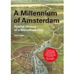 A Millennium of Amsterdam. Spatial History of a Marvellous City | Fred Feddes | 9789068685954