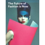 The Future of Fashion is Now | José Teunissen, Han Nefkens, Jos Arts, Hanka van der Voet, Boijmans Van Beuningen | 9789069182810