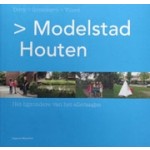 Modelstad Houten. Dorp Groeikern Vinex. Het bijzondere van het alledaagse | Sjoerd Cusveller, Jutta Hinterleitner, Frank de Josselin de Jong, Ivan Nio, Marinke Steenhuis | 9789075271256