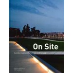 On site. Landschapsarchitectuur in Europa | Lisa Diedrich, Hubertus Adam, Mark Hendriks, Ana Kucan | 9789075271409