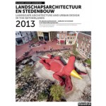 Landschapsarchitectuur en stedenbouw in Nederland. Jaarboek 2013 | Eric Luiten, Marieke Berkers, Jelte Boeijenga, Ruurd Gietema, Maike van Stiphout | 9789075271652
