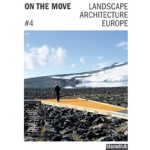 ON THE MOVE. Landscape Architecture Europe 4 | Lisa Diedrich, Jessica Bridger, Mark Hendriks, Claudia Moll | 9789075271829