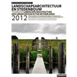 Landschapsarchitectuur en stedenbouw in Nederland 2012 | Eric Luiten,Martine Bakker, Marieke Berkers, Jelte Boeijenga, Mark Hendriks | 9789075271850
