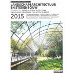 Landschapsarchitectuur en Stedenbouw in Nederland Jaarboek 2015 | Mark Hendriks, Martine Bakker, Marieke Berkers, Rob van der Bijl, Marc Nolden, Peter-Paul Witsen